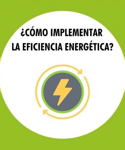 ¿Cómo implementar la Eficiencia Energética?